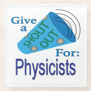 Shout Out for Physicists Glass Coaster