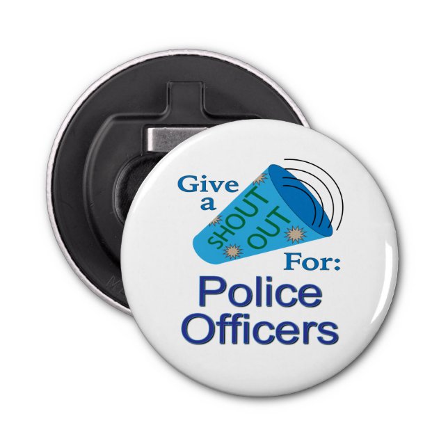 Shout Out for Police Officers Bottle Opener (Front)