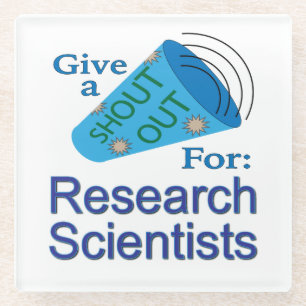 Shout Out for Research Scientists Glass Coaster