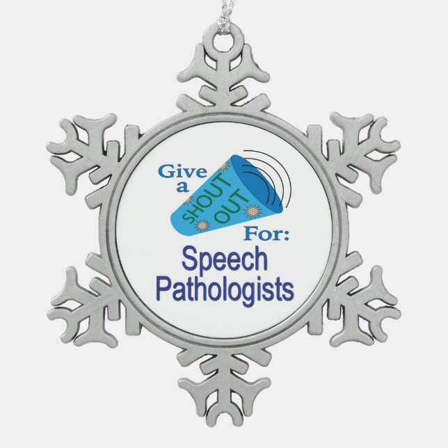 Shout Out for Speech Pathologists Snowflake Pewter Christmas Ornament (Front)