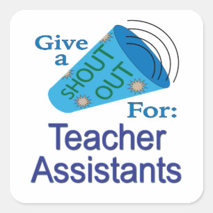 Shout Out for Teacher Assistants Square Sticker