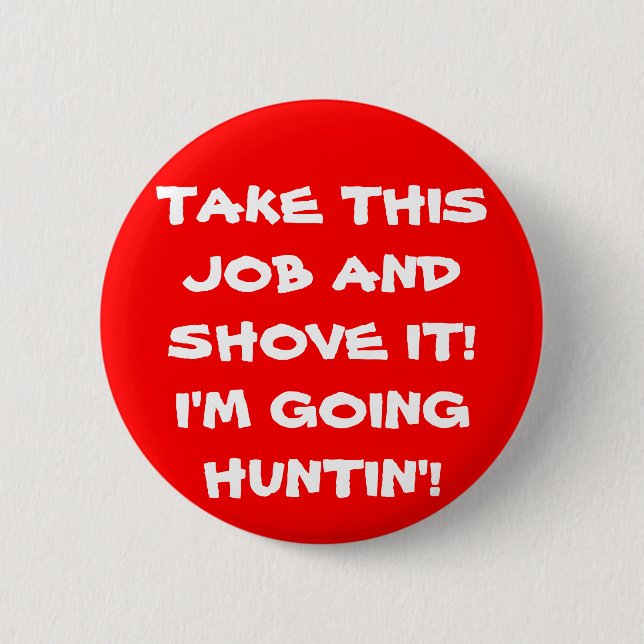 SHOVE IT HUNTIN' 6 CM ROUND BADGE (Front)