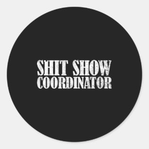 Show Coordinator Funny Sarcastic Show  Classic Round Sticker