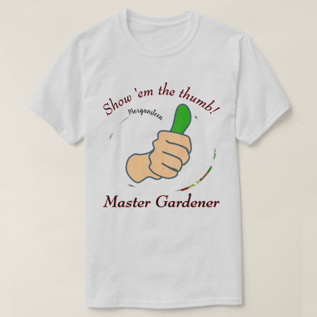 Show em the thumb Master Gardener T-Shirt (Design Front)