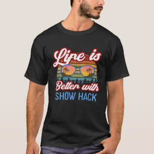 Show Hack Riding Life Is Better With Show Hack! T-Shirt