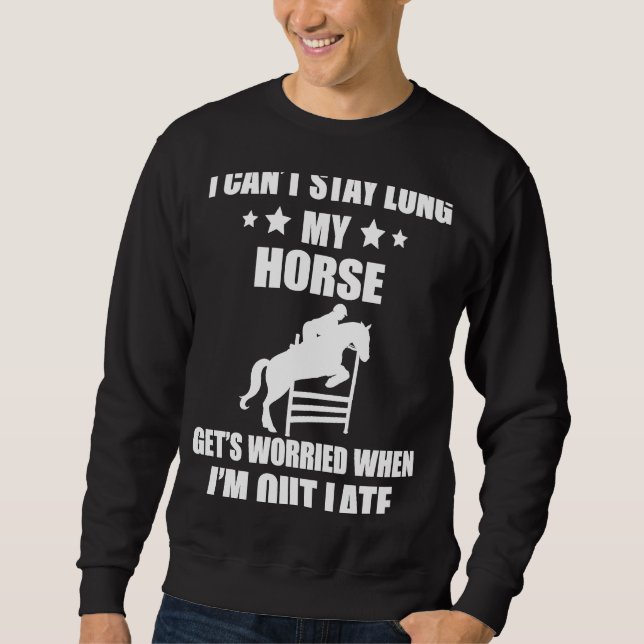 Show Jumping Horse I'm Out Late English Horse Show Sweatshirt (Front)