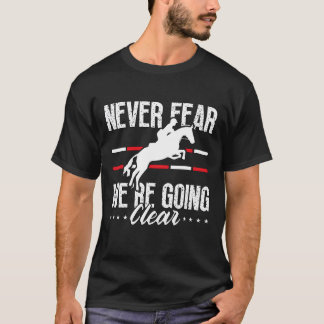 Show Jumping Never Fear Were Horses Show Jumper re T-Shirt