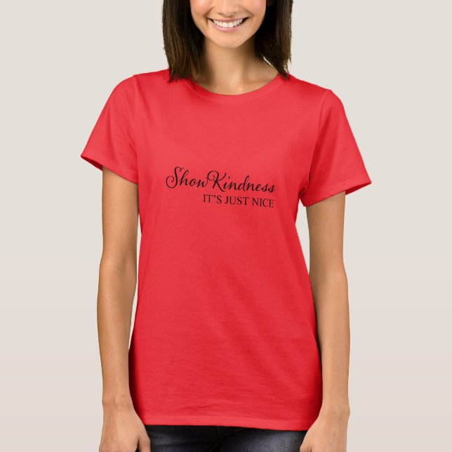 Show Kindness...It's Just Nice T-Shirt (Front)