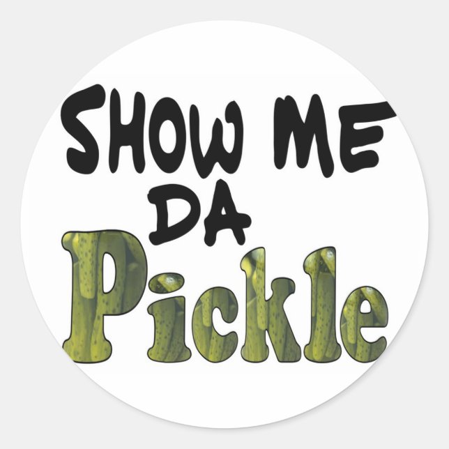 Show Me Da Pickle Classic Round Sticker (Front)