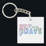 Show me how big your brave is key ring<br><div class="desc">Show me how big your brave is Keychain</div>