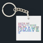 Show me how big your brave is key ring<br><div class="desc">Show me how big your brave is Keychain</div>