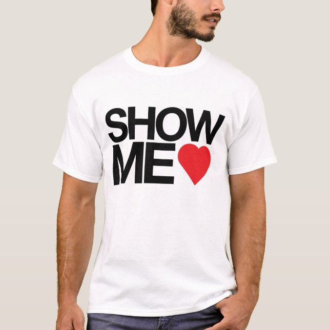 Show Me Love T-Shirt (Front)