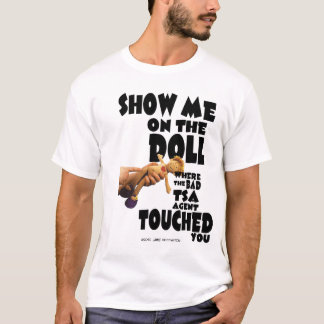 Show Me On The Doll Where The Bad TSA Agent... T-Shirt