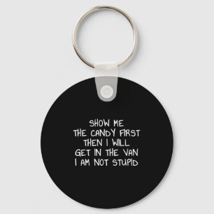 Show Me The Candy First Then I Will Get In The Van Key Ring