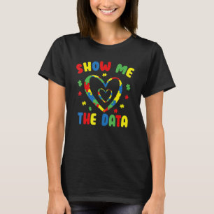 Show Me The Data ABA Therapist Behavior Analyst Bc T-Shirt