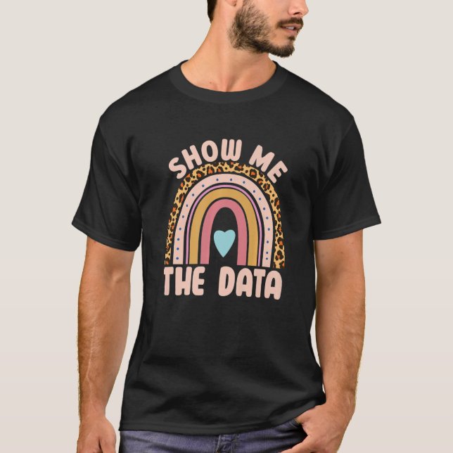 Show Me The Data ABA Therapist Behaviour Analyst B T-Shirt (Front)