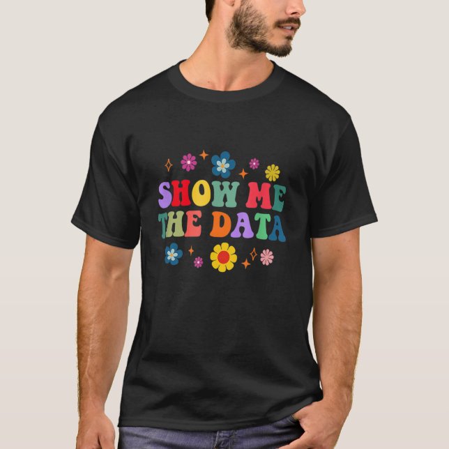 Show Me The Data ABA Therapist Behaviour Analyst G T-Shirt (Front)
