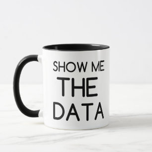 SHOW ME THE DATA MUG