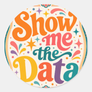 Show Me The Data Retro Typography Art Groovy 70s Classic Round Sticker