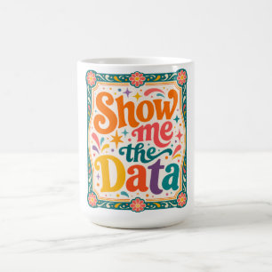 Show Me The Data Retro Typography Art Groovy 70s Coffee Mug