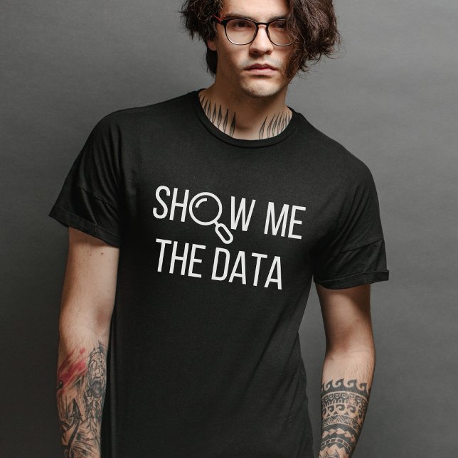 Show Me The Data, Statistics, Computer Science T-Shirt (Creator Uploaded)