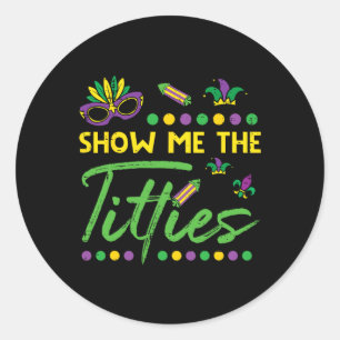 Show Me The Mardi Gras Fun Fat Tuesday Humour Meme Classic Round Sticker