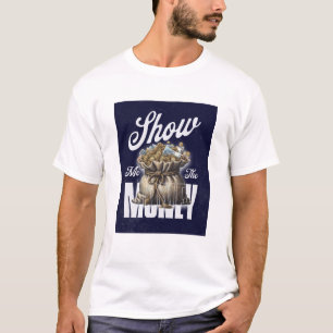 Show me the money T-Shirt