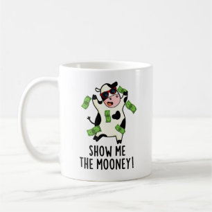 Show Me The Mooney Funny Cow Pun Coffee Mug