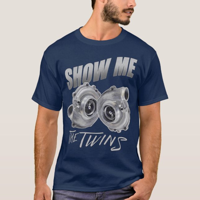 Show me the Twins  Turbo Car Enthusiasts Boost T-Shirt (Front)