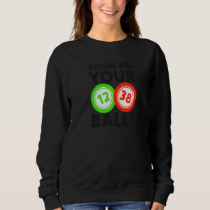Show Me Your Balls Bingo Queen Sweatshirt