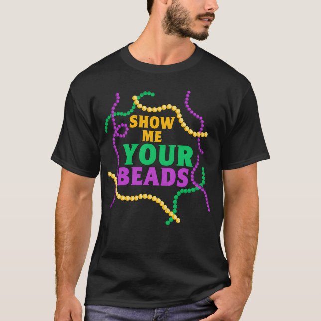 Show Me Your Beads Mardi Gras Party friends T-Shirt (Front)