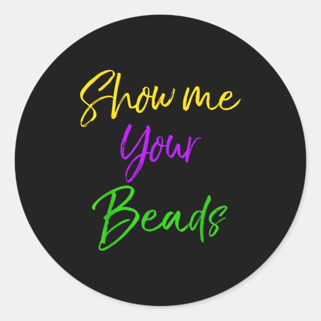 Show Me Your Beads Shirt Funny New Orleans Party S Classic Round Sticker (Front)