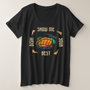 show me your best dish slogan plus size T-Shirt
