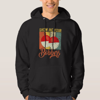 Show Me Your Bobbers Fisherman Sarcasm Saying  Fis Hoodie