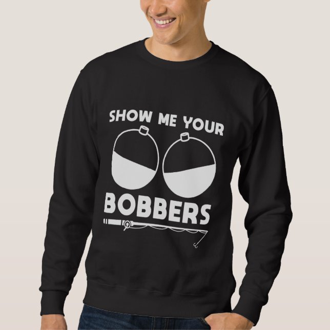 Show Me Your Bobbers Sweatshirt (Front)