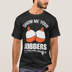 Show Me Your Bobbers T-Shirt