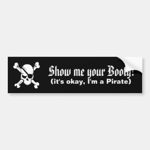 Show me your booty! It's ok, I'm a Pirate Bumper Sticker