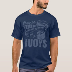 Show Me Your Buoys Adult Humor Funny Pontoon Boat T-Shirt