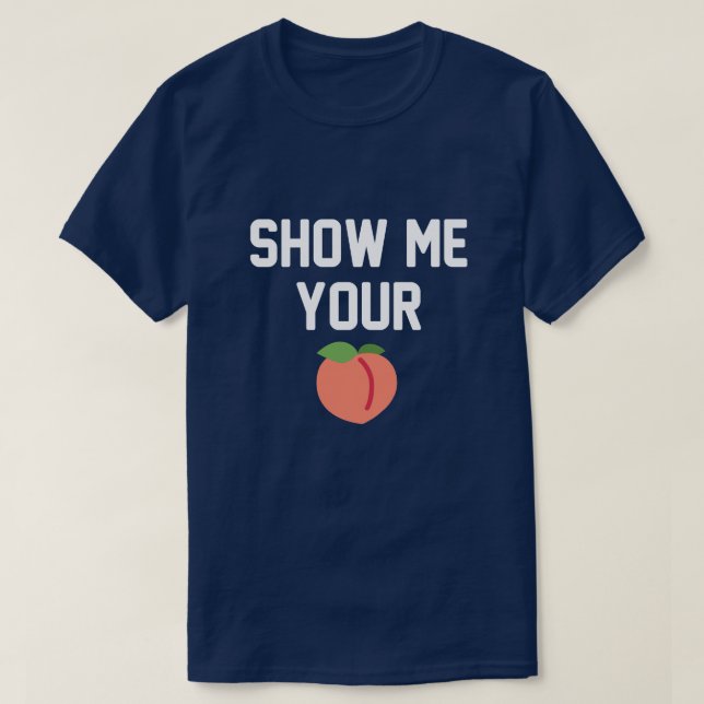 SHOW ME YOUR BUTT PEACH T-Shirt (Design Front)