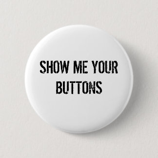 SHOW ME YOUR BUTTONS