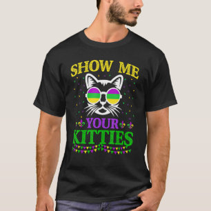Show Me Your Cute Kitties Funny Mardi Gras Carniva T-Shirt