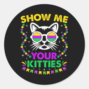 Show Me Your Cute Kitties Funny Mardi Gras Party C Classic Round Sticker