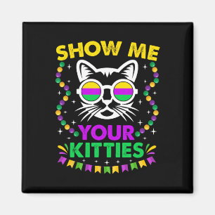 Show Me Your Cute Kitties Funny Mardi Gras Party C Magnet