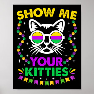 Show Me Your Cute Kitties Funny Mardi Gras Party C Poster