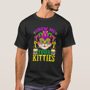 Show Me Your Cute Kitties Mardi Gras Party Funny C T-Shirt