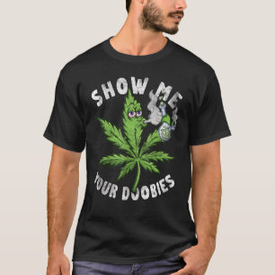 Show Me Your Doobies Weed Leaf Pothead Distressed T-Shirt