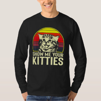 Show Me Your Kitties Cat For Cat Kitten T-Shirt