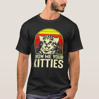 Show Me Your Kitties Cat For Cat Kitten T-Shirt