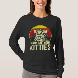 Show Me Your Kitties Cat For Cat Kitten T-Shirt