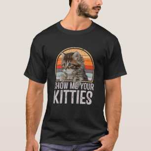 Show Me Your Kitties Cat T-Shirt